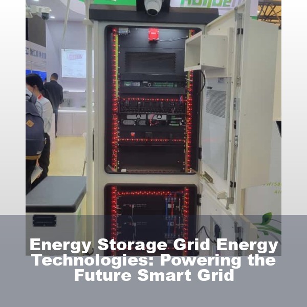 Energy Storage Grid Energy Technologies: Powering the Future Smart Grid